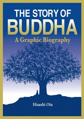 The Story of Buddha A Graphic Biography